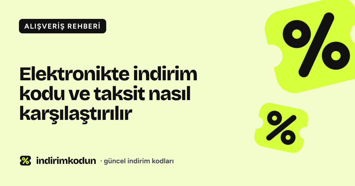 Elektronikte indirim kodu ve taksit nasıl karşılaştırılır