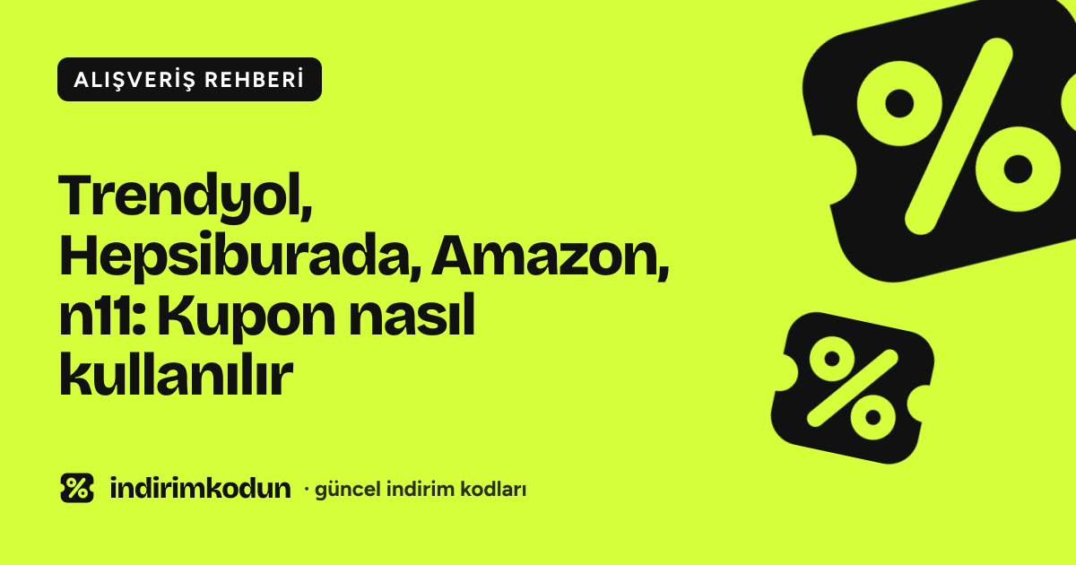 Trendyol, Hepsiburada, Amazon, n11: Kupon nasıl kullanılır
