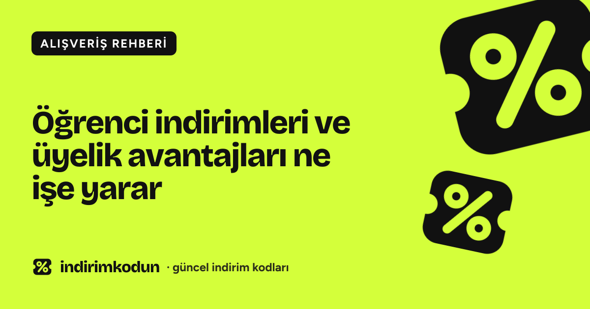 Öğrenci indirimleri ve üyelik avantajları ne işe yarar
