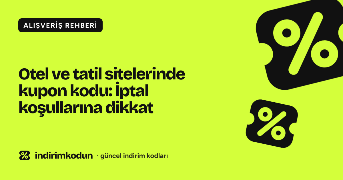 Otel ve tatil sitelerinde kupon kodu: İptal koşullarına dikkat
